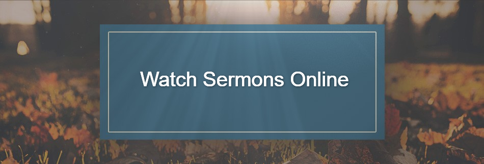 Watch Sermons Online